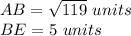 AB=\sqrt{119}\ units\\BE=5\ units