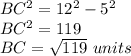 BC^{2}=12^{2}-5^{2}\\BC^{2}= 119\\BC=\sqrt{119}\ units