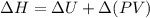 \Delta H=\Delta U+\Delta (PV)