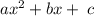 a {x}^{2} + bx + \: c