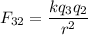 F_{32}=\dfrac{kq_{3}q_{2}}{r^2}