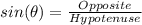 sin(\theta)=\frac{Opposite}{Hypotenuse}