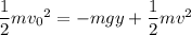 \dfrac12m{v_0}^2=-mgy+\dfrac12 mv^2