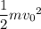 \dfrac12m{v_0}^2