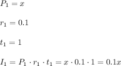 P_1=x\\ \\r_1=0.1\\ \\t_1=1\\ \\I_1=P_1\cdot r_1\cdot t_1=x\cdot 0.1\cdot 1=0.1x