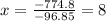 x=\frac{-774.8}{-96.85}=8