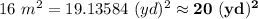 16 \ m^{2}=19.13584 \ (y d)^{2} \approx \bold{20 \ (y d)^{2}}