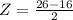 Z = \frac{26 - 16}{2}