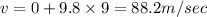 v=0+9.8\times 9=88.2m/sec