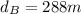 d_{B} = 288m