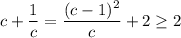 c+\dfrac1c=\dfrac{(c-1)^2}c+2\ge2