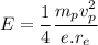 E=\dfrac{1}{4}\dfrac{m_pv_p^2}{e.r_e}