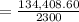 = \frac{134,408.60}{2300}