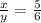 \frac{x}{y}=\frac{5}{6}