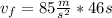 v_{f} = 85 \frac{m}{s^{2} }  *  46 s