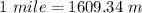 1\ mile=1609.34\ m