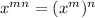 x^{mn}=(x^m)^n