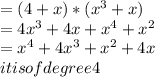 =(4+x)*(x^3+x)\\=4x^3+4x+x^4+x^2\\=x^4+4x^3+x^2+4x\\it is of degree 4