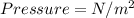 Pressure =N/m^2