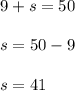 9+s=50\\\\s=50-9\\\\s=41