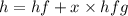 h = hf +x\times hfg