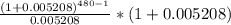 \frac{(1+0.005208)^{480-1}}{0.005208} * (1+0.005208)