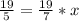 \frac{19}{5}=\frac{19}{7} *x