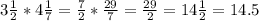 3 \frac{1}{2} *4 \frac{1}{7} = \frac{7}{2} * \frac{29}{7} = \frac{29}{2} =  14\frac{1}{2} =14.5