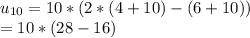 u_{10}=10*(2*(4+10)-(6+10))\\&#10;=10*(28-16)&#10;