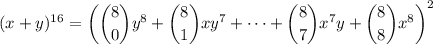 (x+y)^{16}=\left(\dbinom80y^8+\dbinom81xy^7+\cdots+\dbinom87x^7y+\dbinom88x^8\right)^2