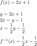 f(x)=2x+1\\\\&#10;y=2x+1\\&#10;2x=y-1\\&#10;x=\dfrac{1}{2}y-\dfrac{1}{2}\\\\&#10;f^{-1}(x)=\dfrac{1}{2}x-\dfrac{1}{2}