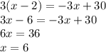 3(x-2)= -3 x+30\\&#10;3x-6=-3x+30\\&#10;6x=36\\&#10;x=6