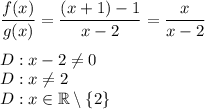 \dfrac{f(x)}{g(x)}=\dfrac{(x+1)-1}{x-2}=\dfrac{x}{x-2}\\\\&#10;D:x-2\not=0\\&#10;D:x\not=2\\&#10;D:x\in\mathbb{R}\setminus\{2\}