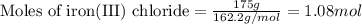 \text{Moles of iron(III) chloride}=\frac{175g}{162.2g/mol}=1.08mol