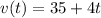 v(t)=35+4t