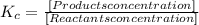 K_c = \frac {[Products concentration]}{[Reactants concentration]}