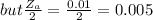 but \frac{Z_a}{2} = \frac{0.01}{2} = 0.005