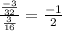 \frac{\frac{-3}{32}}{\frac{3}{16}}=\frac{-1}{2}