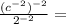 \frac{(c^{-2})^{-2}}{2^{-2}}=