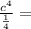 \frac{c^4}{\frac{1}{4}}=