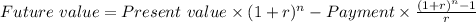 Future\ value=Present\ value\times(1+r)^{n}-Payment\times\frac{(1+r)^{n}-1 }{r}