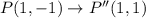 P(1, -1) \rightarrow P''(1 , 1)