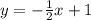 y=-\frac{1}{2}x+1