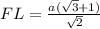 FL= \frac{a (\sqrt{3} + 1)}{\sqrt{2} }