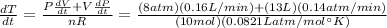 \frac{dT}{dt}=\frac{P\frac{dV}{dt}+V\frac{dP}{dt}}{nR}=\frac{(8atm)(0.16L/min)+(13L)(0.14atm/min)}{(10mol)(0.0821Latm/mol^{\circ}K)}