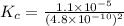 K_{c} =\frac{1.1 \times 10^{-5}  }{(4.8 \times 10^{-10} )^{2}  }