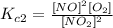 K_{c2} = \frac{[NO]^{2}[O_{2}]  }{[NO_{2}]^{2}  }
