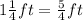 1\frac{1}{4}ft =\frac{5}{4}ft