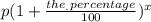 p(1+ \frac{the_. percentage}{100} )^x
