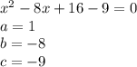 x^2 -8x+16-9=0\\a=1\\b=-8\\c=-9